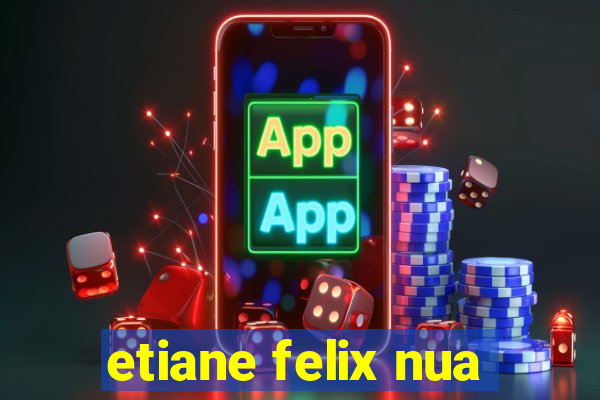 etiane felix nua